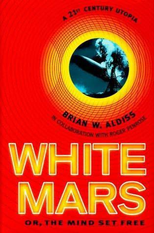 White Mars Or The Mind Set Free A 21st Century Utopia